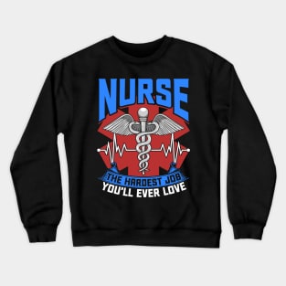 Nurse The Hardest Job You'll Ever Love Nursing RN Life Crewneck Sweatshirt